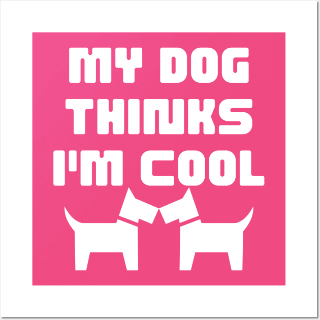 let me do it for you dog essential-my dog thinks i am cool Wall Art by UltraPod